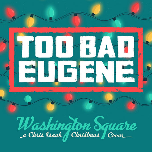 TOO BAD EUGENE - "Washington Square" (Single) (Digital Download)
