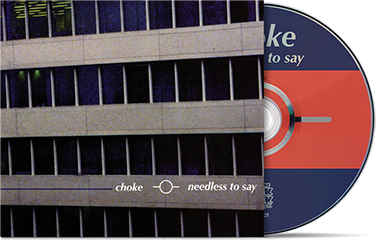 CHOKE - "Needless To Say" *Remixed* (CD)